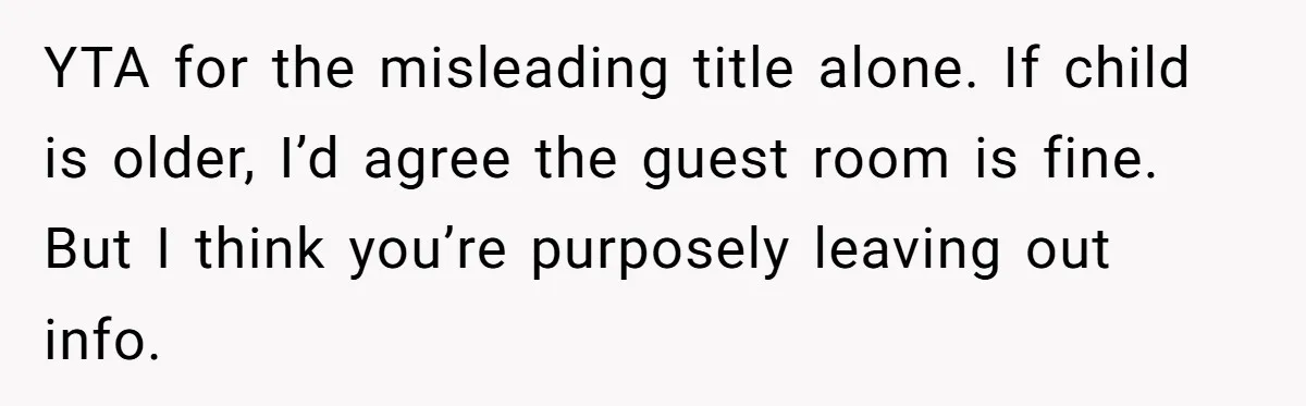 YTA for the misleading title alone. If child is older, I’d agree the guest room is fine. But I think you’re purposely leaving out info.