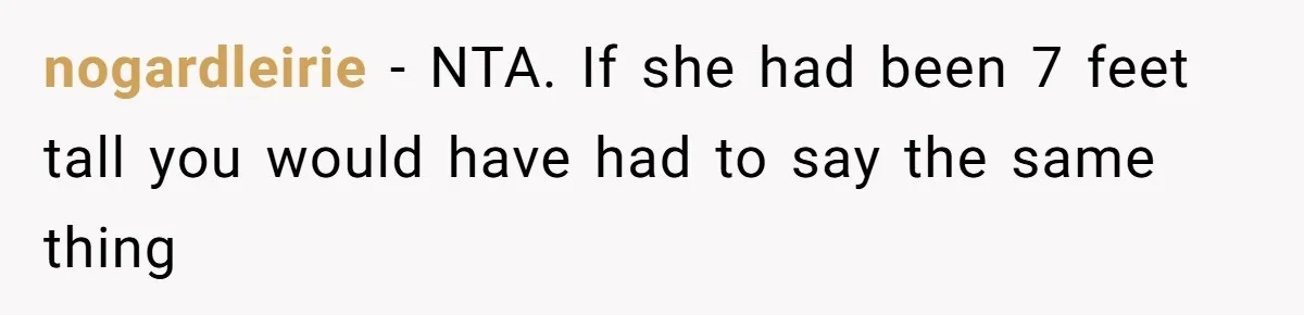 nogardleirie − NTA. If she had been 7 feet tall you would have had to say the same thing
