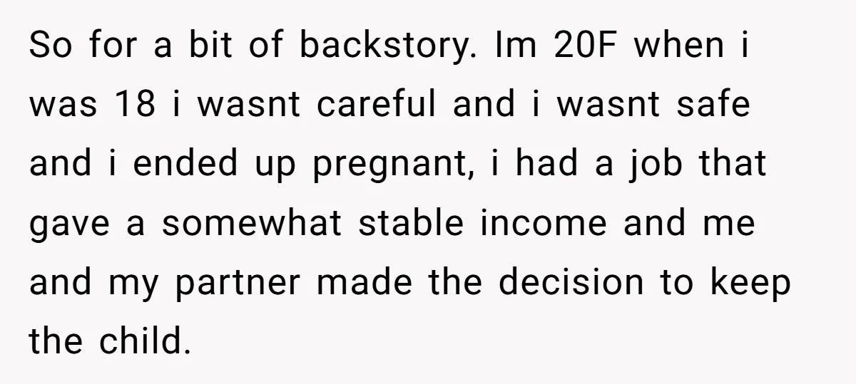 So for a bit of backstory. Im 20F when i was 18 i wasnt careful and i wasnt safe and i ended up pregnant, i had a job that gave...