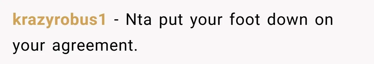 krazyrobus1 − Nta put your foot down on your agreement.