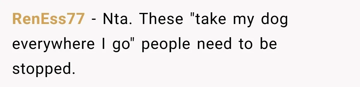 RenEss77 − Nta. These "take my dog everywhere I go" people need to be stopped.