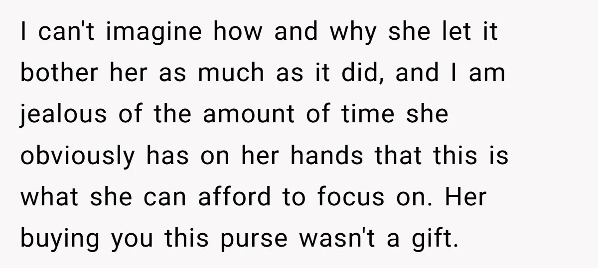 I can't imagine how and why she let it bother her as much as it did, and I am jealous of the amount of time she obviously has on her...