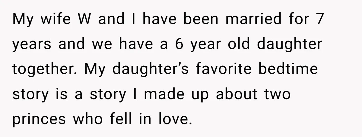 My wife W and I have been married for 7 years and we have a 6 year old daughter together. My daughter’s favorite bedtime story is a story I made...