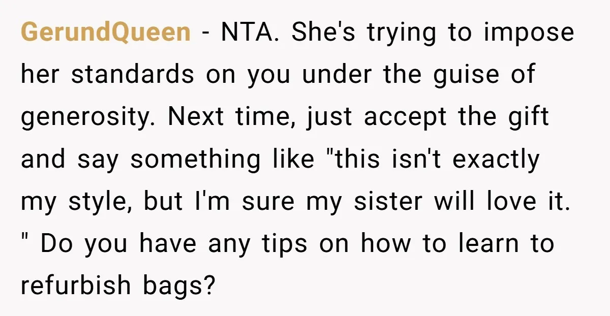 GerundQueen − NTA. She's trying to impose her standards on you under the guise of generosity. Next time, just accept the gift and say something like "this isn't exactly my...