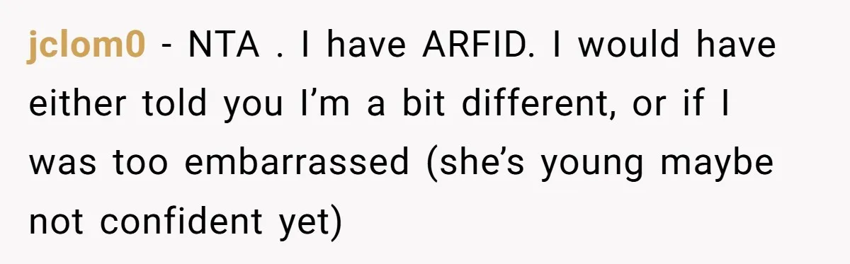 jclom0 − NTA . I have ARFID. I would have either told you I’m a bit different, or if I was too embarrassed (she’s young maybe not confident yet)