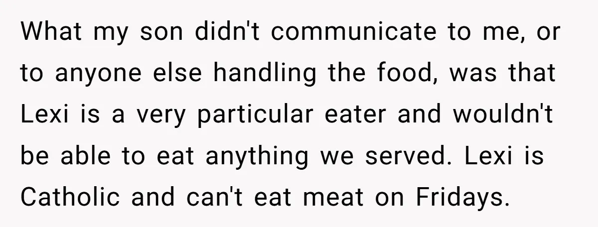 What my son didn't communicate to me, or to anyone else handling the food, was that Lexi is a very particular eater and wouldn't be able to eat anything we...