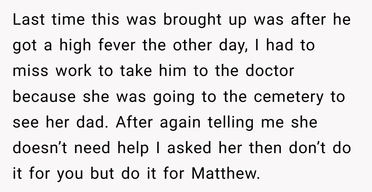 Last time this was brought up was after he got a high fever the other day, I had to miss work to take him to the doctor because she was...