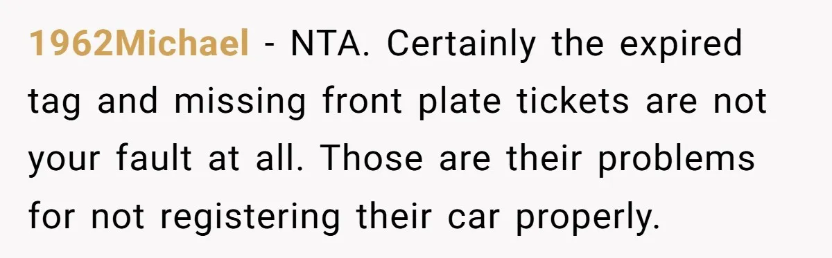 1962Michael − NTA. Certainly the expired tag and missing front plate tickets are not your fault at all. Those are their problems for not registering their car properly.