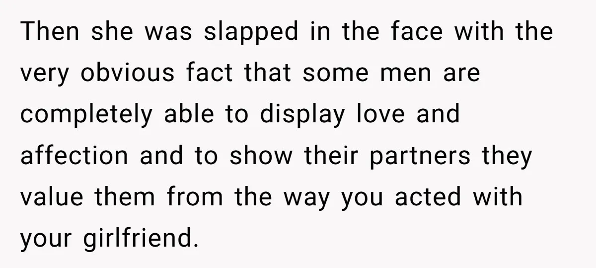 Then she was slapped in the face with the very obvious fact that some men are completely able to display love and affection and to show their partners they value...