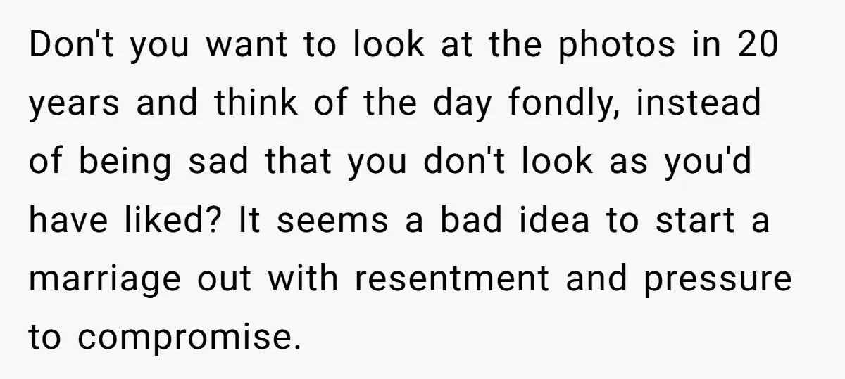 Don't you want to look at the photos in 20 years and think of the day fondly, instead of being sad that you don't look as you'd have liked? It...