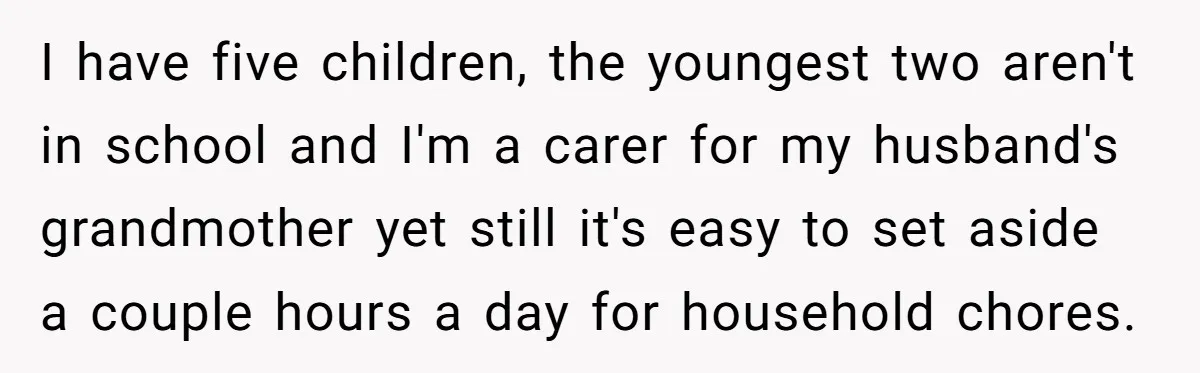 I have five children, the youngest two aren't in school and I'm a carer for my husband's grandmother yet still it's easy to set aside a couple hours a day...