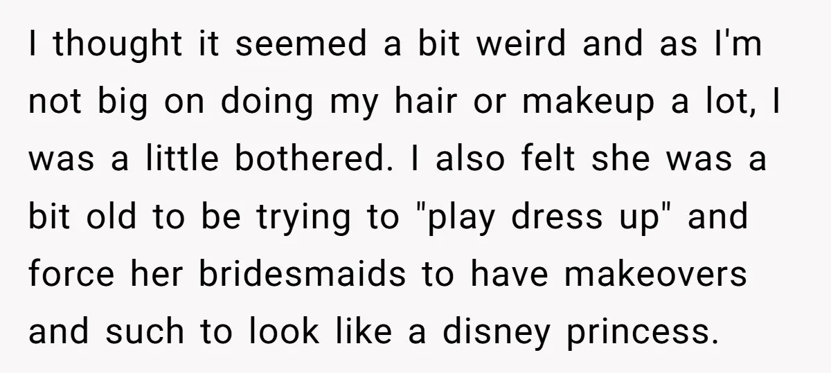 I thought it seemed a bit weird and as I'm not big on doing my hair or makeup a lot, I was a little bothered. I also felt she was...
