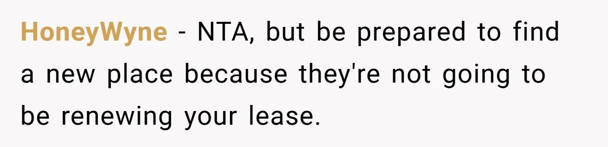 HoneyWyne − NTA, but be prepared to find a new place because they're not going to be renewing your lease.