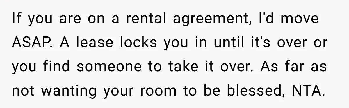 If you are on a rental agreement, I'd move ASAP. A lease locks you in until it's over or you find someone to take it over. As far as not...