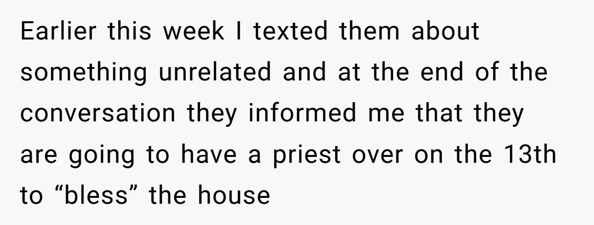 Earlier this week I texted them about something unrelated and at the end of the conversation they informed me that they are going to have a priest over on the...