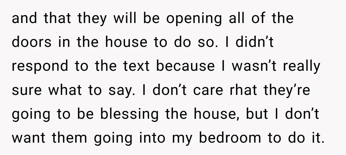 and that they will be opening all of the doors in the house to do so. I didn’t respond to the text because I wasn’t really sure what to say....