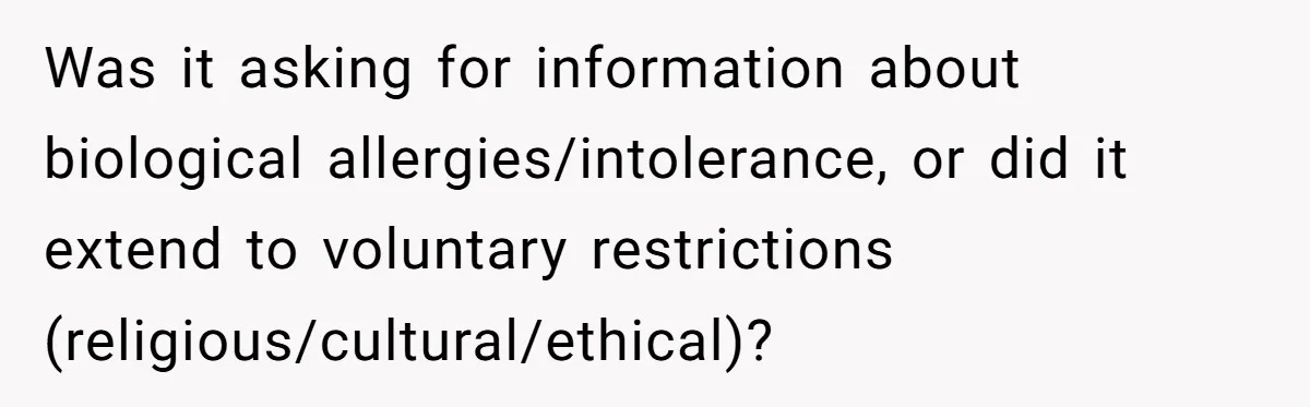 Was it asking for information about biological allergies/intolerance, or did it extend to voluntary restrictions (religious/cultural/ethical)?