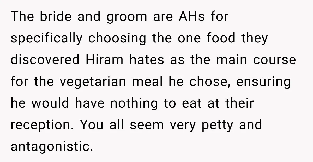 The bride and groom are AHs for specifically choosing the one food they discovered Hiram hates as the main course for the vegetarian meal he chose, ensuring he would have...