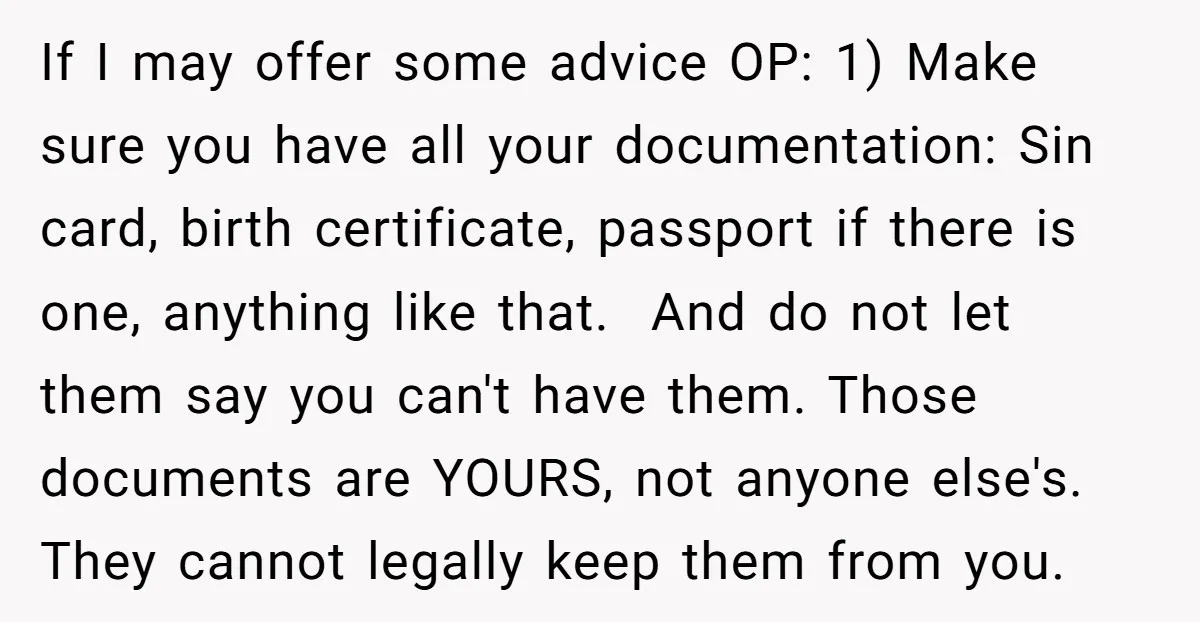 If I may offer some advice OP: 1) Make sure you have all your documentation: Sin card, birth certificate, passport if there is one, anything like that. And do not...