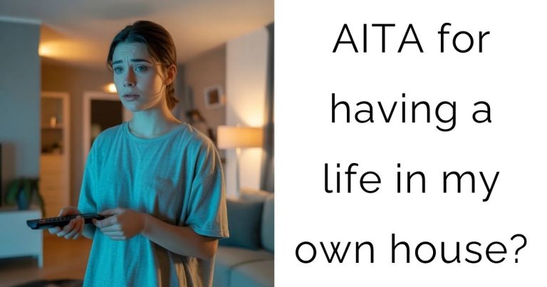 AITA for having a life in my own house?