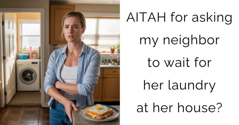 AITAH for asking my neighbor to wait for her laundry at her house?