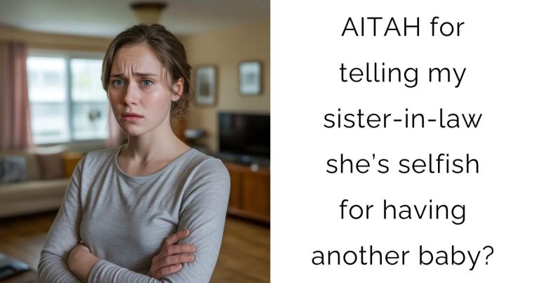 AITAH for telling my sister-in-law she’s selfish for having another baby?