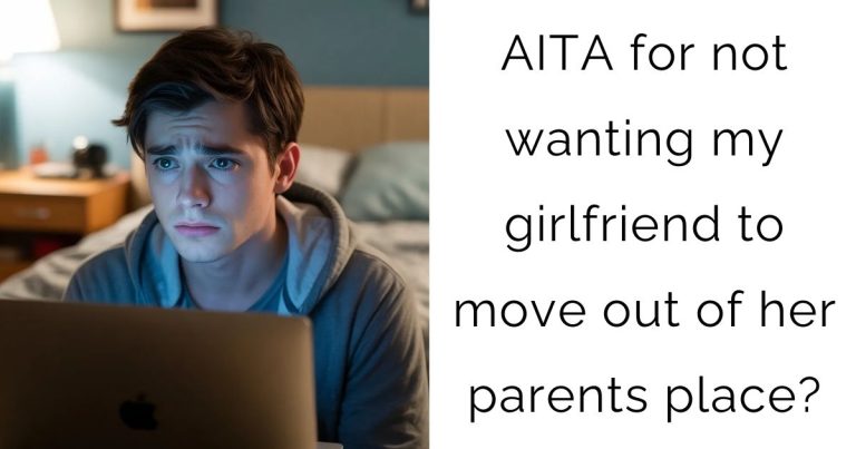 AITA for not wanting my girlfriend to move out of her parents place?