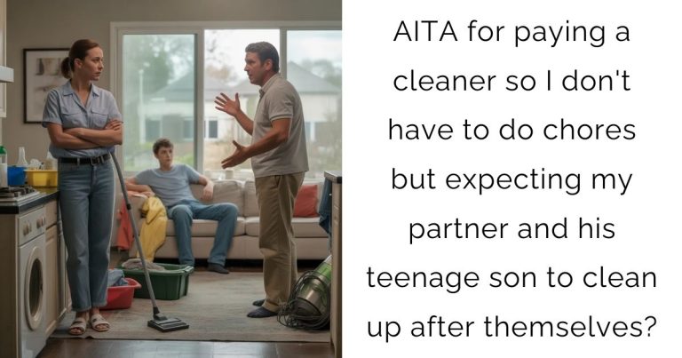 AITA for paying a cleaner so I don’t have to do chores but expecting my partner and his teenage son to clean up after themselves?
