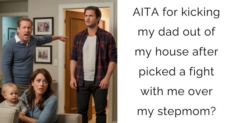 AITA for kicking my dad out of my house after picked a fight with me over my stepmom?