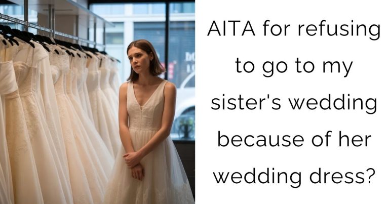 AITA for refusing to go to my sister’s wedding because of her wedding dress?