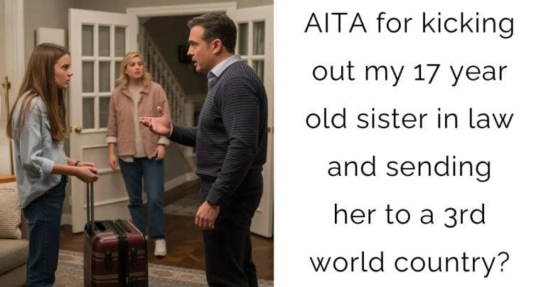 AITA for kicking out my 17 year old sister in law and sending her to a 3rd world country?