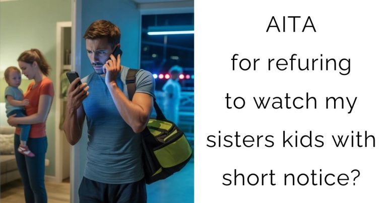 AITA for refuring to watch my sisters kids with short notice?