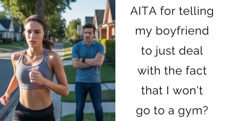 AITA for telling my boyfriend to just deal with the fact that I won’t go to a gym?