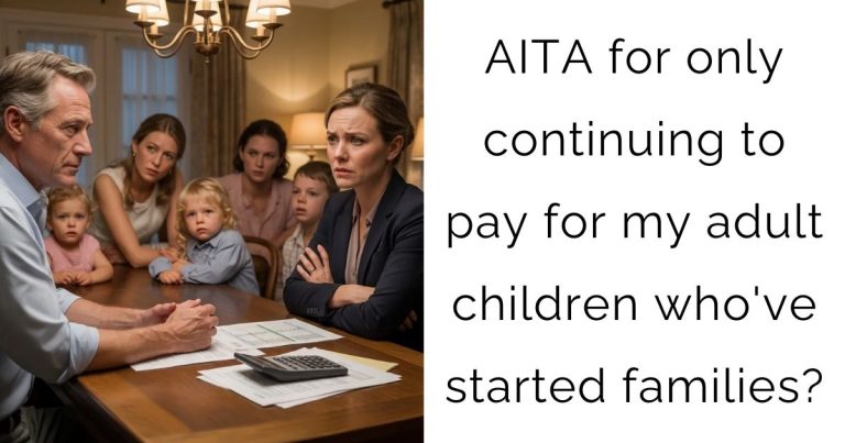 AITA for only continuing to pay for my adult children who’ve started families?