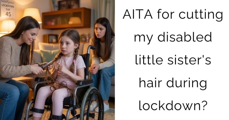 AITA for cutting my disabled little sister’s hair during lockdown?