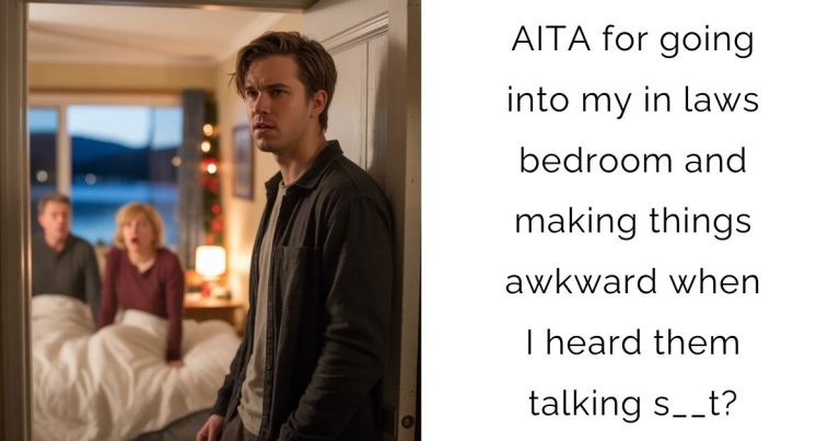AITA for going into my in laws bedroom and making things awkward when I heard them talking s__t?