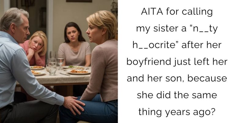 AITA for calling my sister a “n__ty h__ocrite” after her boyfriend just left her and her son, because she did the same thing years ago?