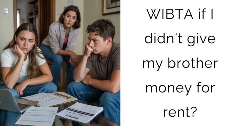 WIBTA if I didn’t give my brother money for rent?