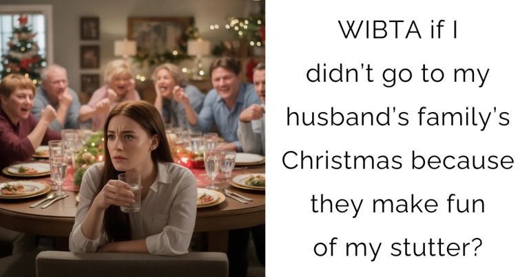 WIBTA if I didn’t go to my husband’s family’s Christmas because they make fun of my stutter?