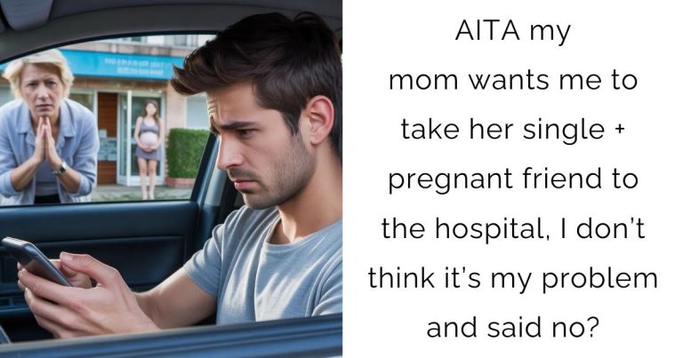 AITA my mom wants me to take her single + pregnant friend to the hospital, I don’t think it’s my problem and said no?