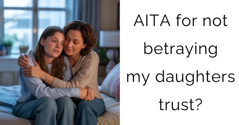 AITA for not betraying my daughters trust?