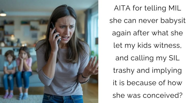 AITA for telling MIL she can never babysit again after what she let my kids witness, and calling my SIL trashy and implying it is because of how she was conceived?