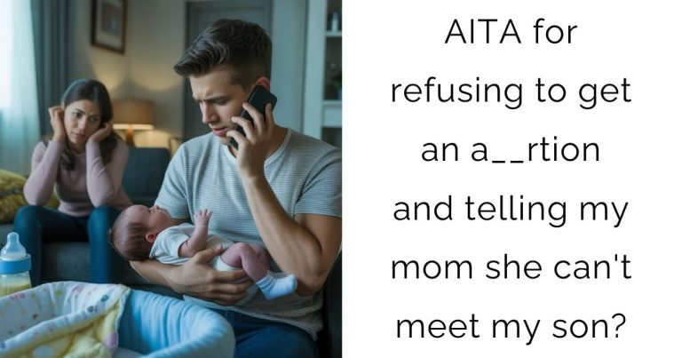 AITA for refusing to get an a__rtion and telling my mom she can’t meet my son?