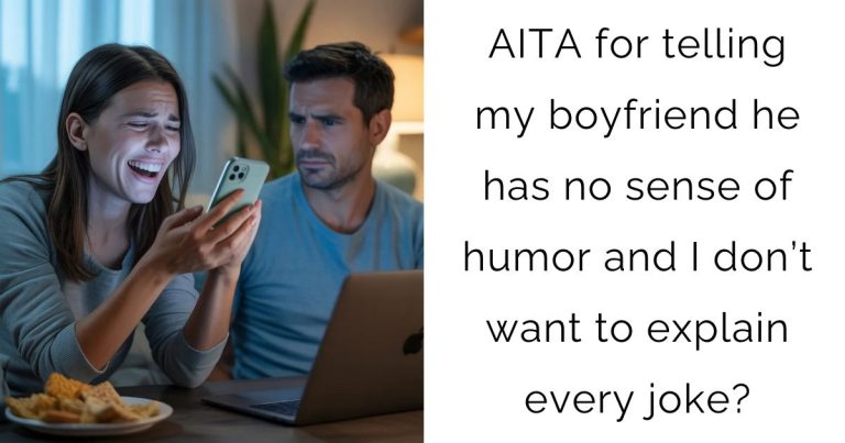 AITA for telling my boyfriend he has no sense of humor and I don’t want to explain every joke?