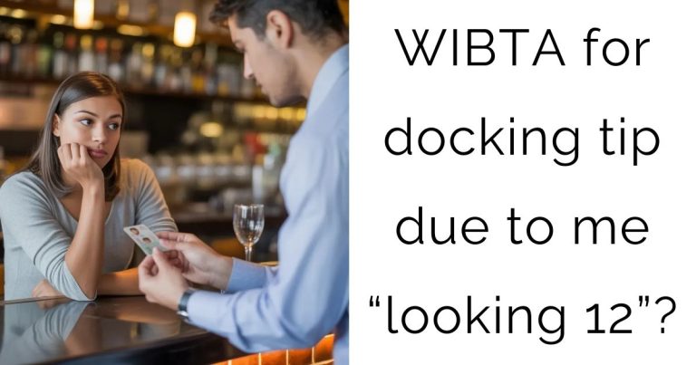 WIBTA for docking tip due to me “looking 12”?