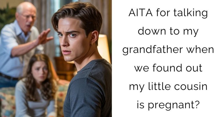 AITA for talking down to my grandfather when we found out my little cousin is pregnant?