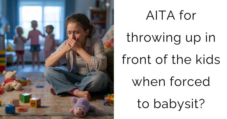 AITA for throwing up in front of the kids when forced to babysit?