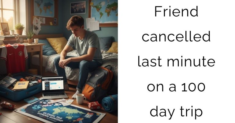 Friend Bails on 100-Day Dream Trip Two Weeks Before Departure, Leaving Teen Stranded With Costs
