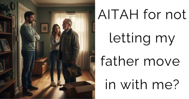 AITAH for not letting my father move in with me?