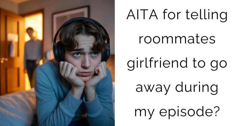 AITA for telling roommates girlfriend to go away during my episode?